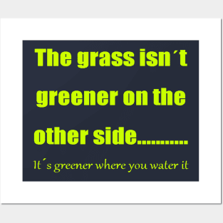 The Grass Is Greener Where You Water It Posters and Art